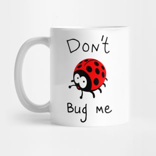 DON'T BUG ME Mug